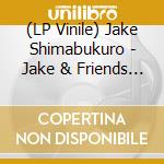 (LP Vinile) Jake Shimabukuro - Jake & Friends (2 Lp) vinile