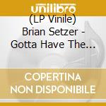 (LP Vinile) Brian Setzer - Gotta Have The Rumble vinile