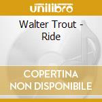 Walter Trout - Ride cd musicale