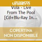 Vola - Live From The Pool [Cd+Blu-Ray In Cd Sized Digipack] cd musicale