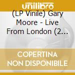 (LP Vinile) Gary Moore - Live From London (2 Lp) lp vinile