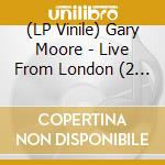 (LP Vinile) Gary Moore - Live From London (2 Lp) vinile