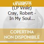 (LP Vinile) Cray, Robert - In My Soul  [Re-Issue 140G Light Blue Vinyl] vinile