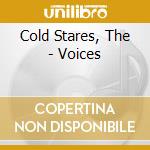 Cold Stares, The - Voices cd