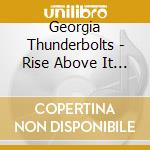 Georgia Thunderbolts - Rise Above It All cd musicale