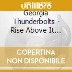 Georgia Thunderbolts - Rise Above It All cd