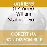 (LP Vinile) William Shatner - So Fragile So Blue vinile