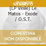 (LP Vinile) Le Matos - Exode / O.S.T. lp vinile