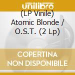 (LP Vinile) Atomic Blonde / O.S.T. (2 Lp) lp vinile