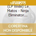 (LP Vinile) Le Matos - Ninja Eliminator Trilogy / O.S.T. lp vinile