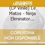(LP Vinile) Le Matos - Ninja Eliminator Trilogy / O.S.T. vinile