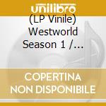 (LP Vinile) Westworld Season 1 / O.S.T. vinile