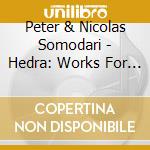Peter & Nicolas Somodari - Hedra: Works For Cello.. cd
