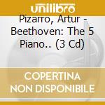 Pizarro, Artur - Beethoven: The 5 Piano.. (3 Cd) cd musicale