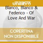 Blanco, Blanco & Federico - Of Love And War cd