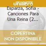 Esparza, Sofia - Canciones Para Una Reina (2 Cd) cd