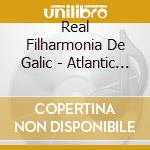 Real Filharmonia De Galic - Atlantic Waters cd musicale