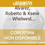 Alvarez, Roberto & Ksenii - Whirlwind Within cd musicale