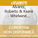 Alvarez, Roberto & Ksenii - Whirlwind Within cd