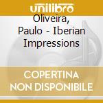 Oliveira, Paulo - Iberian Impressions cd