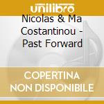 Nicolas & Ma Costantinou - Past Forward cd musicale