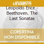 Leopoldo Erice - Beethoven. The Last Sonatas cd