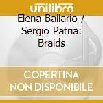 Elena Ballario / Sergio Patria: Braids cd