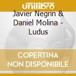 Javier Negrin & Daniel Molina - Ludus cd