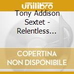 Tony Addison Sextet - Relentless Pursuit cd