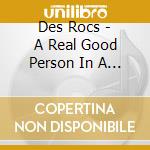 Des Rocs - A Real Good Person In A Real Bad Place cd