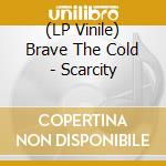 (LP Vinile) Brave The Cold - Scarcity vinile