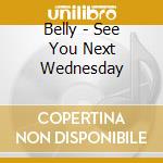 Belly - See You Next Wednesday cd
