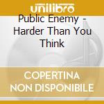 Public Enemy - Harder Than You Think cd