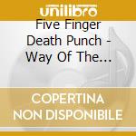 Five Finger Death Punch - Way Of The Fist (Cln) cd musicale di Five Finger Death Punch