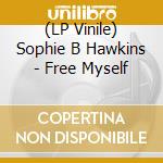 (LP Vinile) Sophie B Hawkins - Free Myself vinile