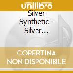 Silver Synthetic - Silver Synthetic cd