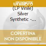 (LP Vinile) Silver Synthetic - Silver Synthetic - Coloured Edition vinile