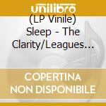 (LP Vinile) Sleep - The Clarity/Leagues Beneath vinile