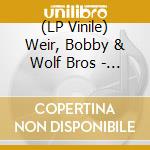(LP Vinile) Weir, Bobby & Wolf Bros - Bobby Weir & Wolf Bros: Live In Colorado (2 Lp) vinile