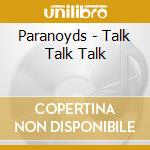 Paranoyds - Talk Talk Talk cd