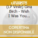 (LP Vinile) Gina Birch - Wish I Was You / No Love [7''] vinile