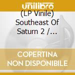 (LP Vinile) Southeast Of Saturn 2 / Various vinile