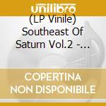 (LP Vinile) Southeast Of Saturn Vol.2 - Colored (2 Lp) / Various vinile