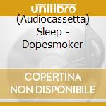 (Audiocassetta) Sleep - Dopesmoker cd