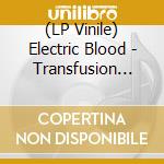 (LP Vinile) Electric Blood - Transfusion (2Lp-Red & Black Vinyl) (Rsd Black Friday 2023) vinile