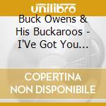 Buck Owens & His Buckaroos - I'Ve Got You On My Mind Again cd