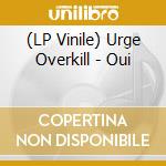 (LP Vinile) Urge Overkill - Oui lp vinile