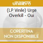 (LP Vinile) Urge Overkill - Oui vinile
