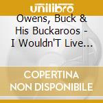 Owens, Buck & His Buckaroos - I Wouldn'T Live In New York City cd