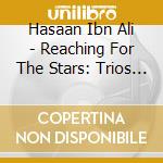 Hasaan Ibn Ali - Reaching For The Stars: Trios / Duos / Solos cd